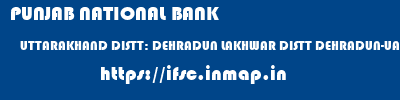 PUNJAB NATIONAL BANK  UTTARAKHAND DISTT: DEHRADUN LAKHWAR DISTT DEHRADUN-UA   ifsc code